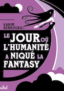Jour où l'humanité a niqué la fantasy (Le)